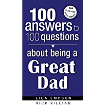 100 Answers To Questions About Being A Great Dad PB - Lila Empson & Rick Killian